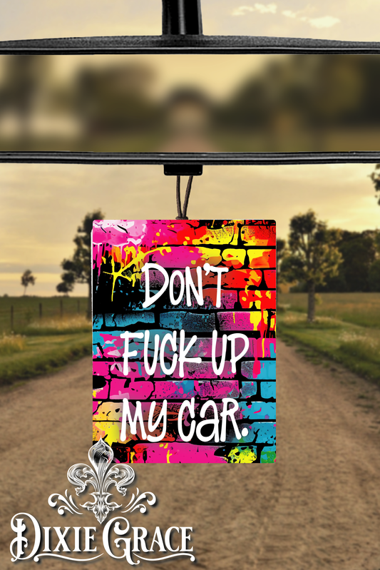 Don't Fuck Up My Car - Air Freshener