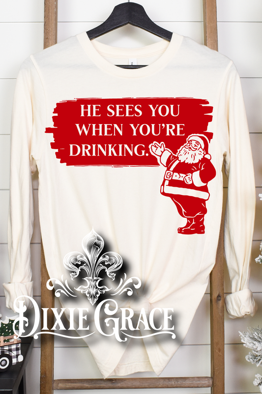 He Sees You When You're Drinking - SS or LS - Graphic Tee