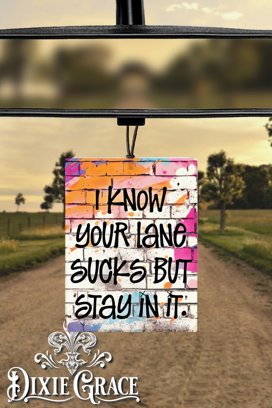I Know Your Lane Sucks But Stay In It - Air Freshener