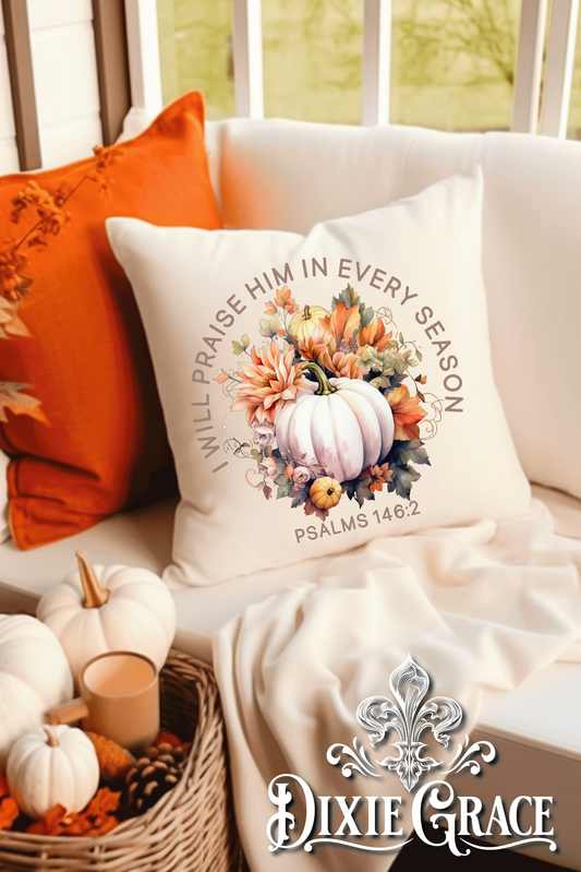 I Will Praise Him in Every Season - Includes Insert - Throw Pillow