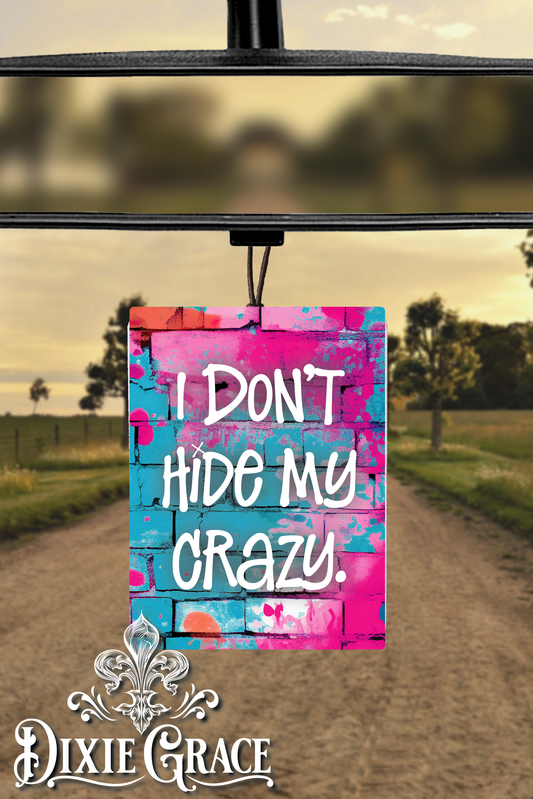 I Don't Hide My Crazy - Air Freshener