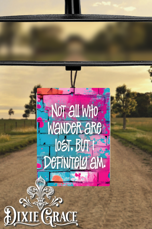 Not All Who Wander Are Lost But I Definitely Am - Air Freshener