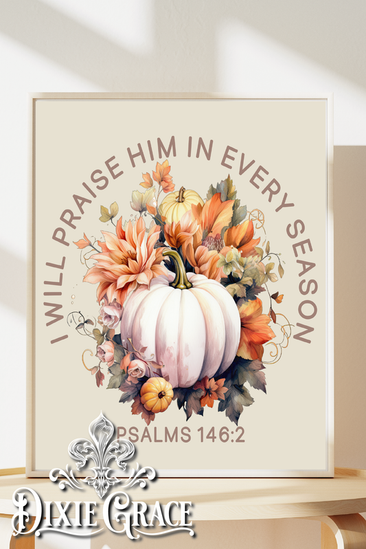I Will Praise Him in Every Season - Two Sizes - Wooden Box Sign