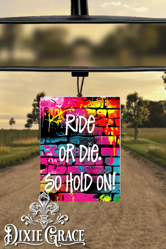 Ride or Die So Hold On - Air Freshener