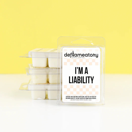 I'm A Liability - Wax Melt - Pick Your Scent!